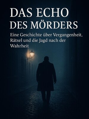 cover image of Das Echo des Mörders" – Eine Geschichte über Vergangenheit, Rätsel und die Jagd nach der Wahrhei